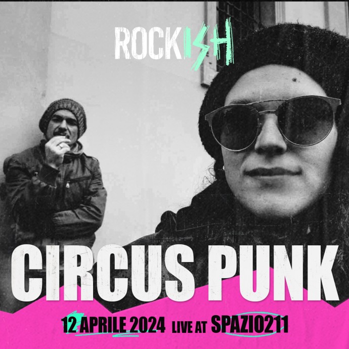 Spazio211 Torino: venerdi’ 12 aprile 2024 torna il Rockish w/ Circus Punk + R.u.n.